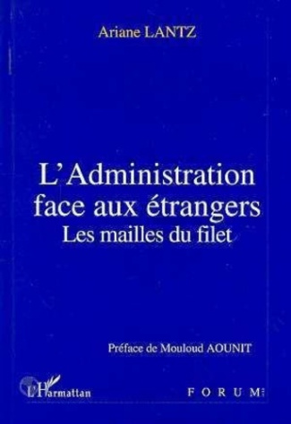 lantz-ariane-l-administration-face-aux-etrangers-les-mailles-du-filet_0