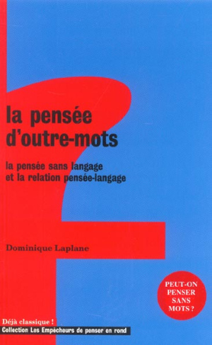 laplane-dominique-la-pensee-d-outre-mots-la-pensee-sans-langage-et-la-relation-pensee-langage_0