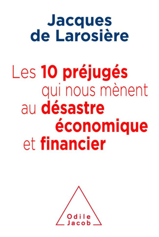 larosiere-jacques-de-les-10-prejuges-qui-nous-menent-au-desastre-economique-et-financier_0