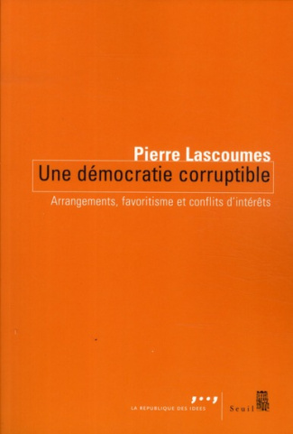 lascoumes-pierre-une-democratie-corruptible-arrangements-favoritisme-et-conflits-d-interets_0