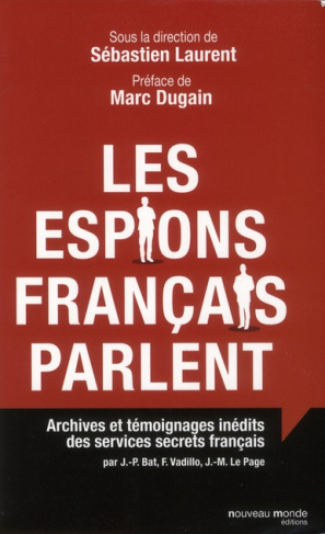 laurent-sebastien-3b-dugain-marc-3b-forcade-olivier-les-espions-francais-parlent-archives-et-temoignages-inedits-des-services-secrets-francais_0