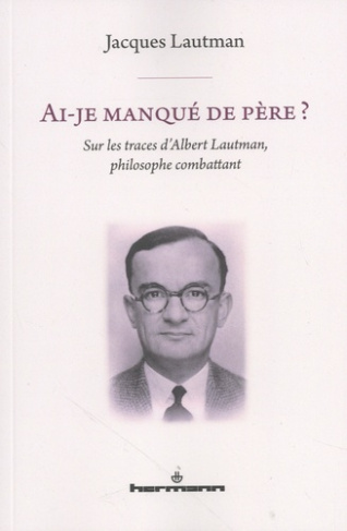lautman-jacques-ai-je-manque-de-pere-sur-les-traces-d-albert-lautman-philosophe-combattant_0