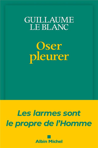 le-blanc-guillaume-oser-pleurer-les-larmes-sont-le-propre-de-l-homme_0