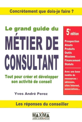 le-grand-guide-du-metier-de-consultant-tout-pour-creer-et-developper-son-activite-de-conseil-5e-ed_0