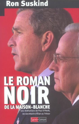 le-roman-noir-de-la-maison-blanche-les-revelations-de-paul-o-neill-ex-secretaire-d-etat-au-tresor_0