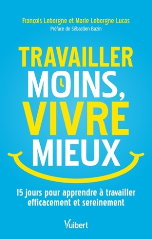 leborgne-francois-leborgne-lucas-marie-travailler-moins-vivre-mieux-15-jours-pour-apprendre-a-travailler-efficacement-et-sereinement_0