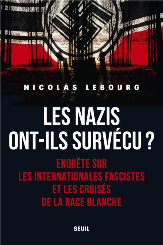 lebourg-nicolas-les-nazis-ont-ils-survecu-enquete-sur-les-internationales-fascistes-et-les-croises-de-la-race-blan_0