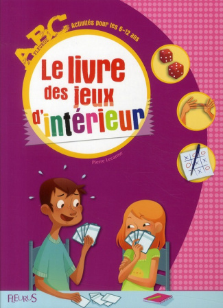 Le livre des jeux d'intérieur. Activités pour les 6-12 ans