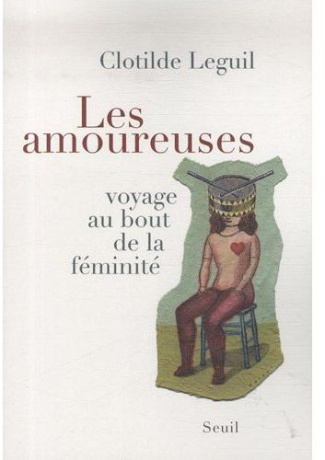 leguil-clotilde-les-amoureuses-voyage-au-bout-de-la-feminite_0