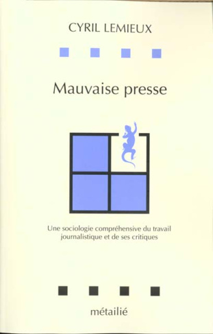 lemieux-cyril-mauvaise-presse-une-sociologie-comprehensive-du-travail-journalistique-et-de-ses-critiques_0