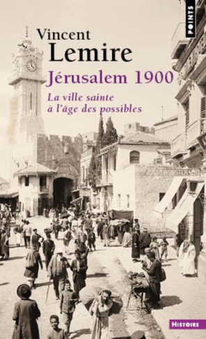 lemire-vincent-jerusalem-1900-la-ville-sainte-a-l-age-des-possibles_0