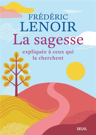lenoir-frederic-la-sagesse-expliquee-a-ceux-qui-la-cherchent_0
