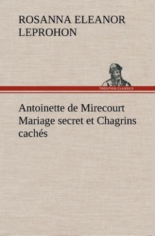 leprohon-mrs-rosanna-eleanor-3b-leprohon-m-antoinette-de-mirecourt-mariage-secret-et-chagrins-caches_0