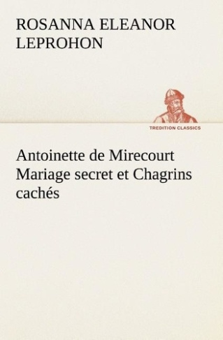 leprohon-mrs-rosanna-eleanor-3b-leprohon-m-antoinette-de-mirecourt-mariage-secret-et-chagrins-caches_0