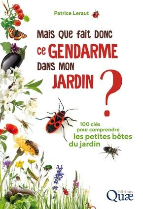 leraut-patrice-mais-que-fait-donc-ce-gendarme-dans-mon-jardin-100-cles-pour-comprendre-les-petites-betes-du-jardi_0