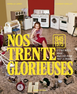 leroy-armelle-chollet-laurent-nos-trente-glorieuses-1945-1975-c-etait-mieux-avant-mais-pas-pour-tout-le-monde_0