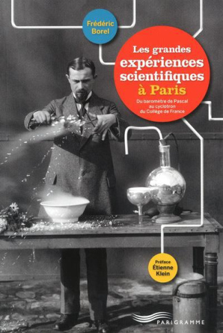 les-grandes-expriences-scientifiques-a-paris-du-barometre-de-pascal-au-cyclotron-du-college-de-fran_0