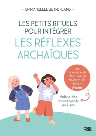 les-petits-rituels-pour-integrer-les-reflexes-archaiques-les-mouvements-cles-pour-la-reussite-de-l_0