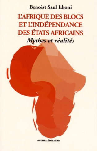 lhoni-benoist-saul-l-afrique-des-blocs-et-l-independance-des-etats-africains-mythes-et-realites_0