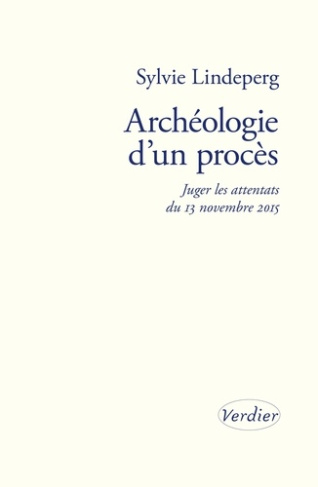lindeperg-sylvie-archeologie-d-un-proces-juger-les-attentats-du-13-novembre-2015_0