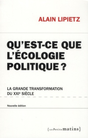 lipietz-alain-qu-est-ce-que-l-ecologie-politique-la-grande-transformation-du-xxie-siecle_0