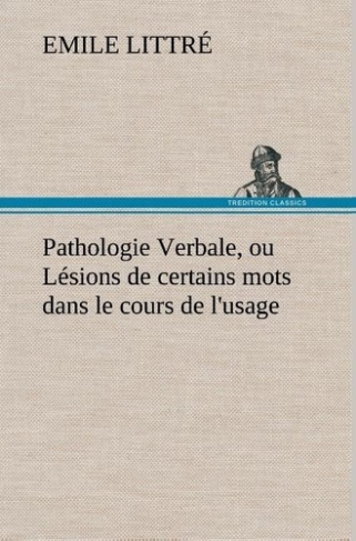 littre-emile-pathologie-verbale-ou-lesions-de-certains-mots-dans-le-cours-de-l-usage_0