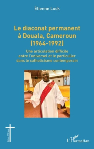lock-etienne-le-diaconat-permanent-a-douala-cameroun-1964-1992-une-articulation-difficile-entre-l-universel-e_0