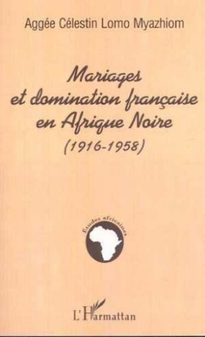 lomo-myazhiom-aggee-celestin-mariages-et-domination-francaise-en-afrique-noire-1916-1958_0