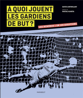 lortholary-david-3b-olmeta-pascal-a-quoi-jouent-les-gardiens-de-but-les-numeros-1-en-100-questions_0