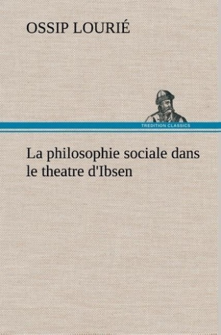 lourie-ossip-la-philosophie-sociale-dans-le-theatre-d-ibsen-la-philosophie-sociale-dans-le-theatre-d-ibsen_0