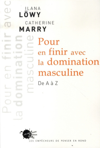 lowy-ilana-3b-marry-catherine-pour-en-finir-avec-la-domination-masculine-de-a-a-z_0