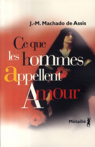 machado-de-assis-joachim-maria-3b-bruyas-jean-paul-ce-que-les-hommes-appellent-amour_0