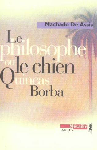 machado-de-assis-joachim-maria-3b-bruyas-jean-paul-le-philosophe-ou-le-chien-quincas-borba_0