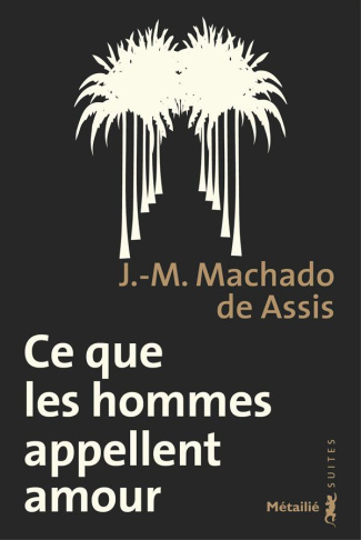 machado-de-assis-joaquim-maria-3b-bruyas-jean-paul-ce-que-les-hommes-appellent-amour-memorial-de-aires_0