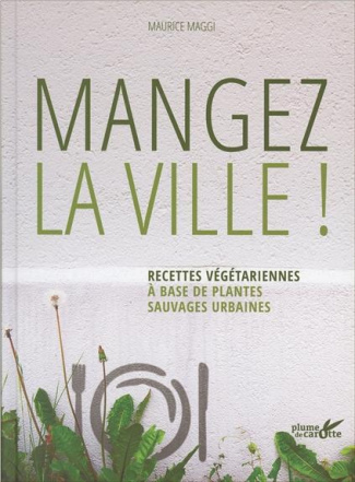 maggi-maurice-3b-debord-didier-3b-cantin-sable-virgi-mangez-la-ville-recettes-vegetariennes-a-base-de-plantes-sauvages-urbaines_0