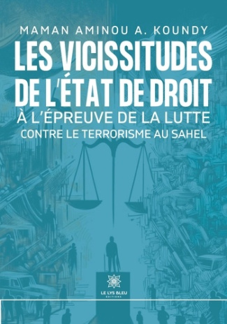 maman-aminou-a-koundy-les-vicissitudes-de-l-etat-de-droit-a-l-epreuve-de-la-lutte-contre-le-terrorisme-au-sahel_0