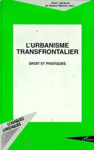 marcou-gerard-3b-jacquot-henri-l-urbanisme-transfrontalier-droit-et-pratique-actes-du-colloque-26-et-27-septembre-1996-lille_0