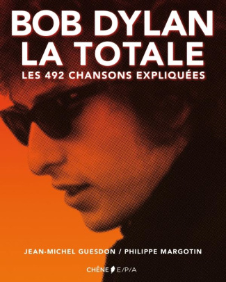 margotin-philippe-3b-guesdon-jean-michel-bob-dylan-la-totale-les-492-chansons-expliquees_0
