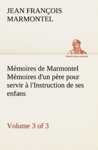 marmontel-jean-francois-3b-marmontel-j-memoires-de-marmontel-3-of-3-memoires-d-un-pere-pour-servir-a-l-instruction-de-ses-enfans_0