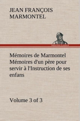 marmontel-jean-francois-memoires-de-marmontel-3-of-3-memoires-d-un-pere-pour-servir-a-l-instruction-de-ses-enfans_0
