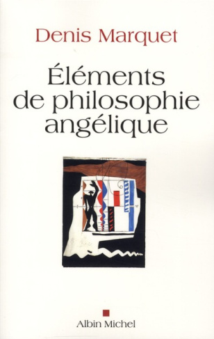 marquet-denis-elements-de-philosophie-angelique-introduction-au-devenir-humain_0
