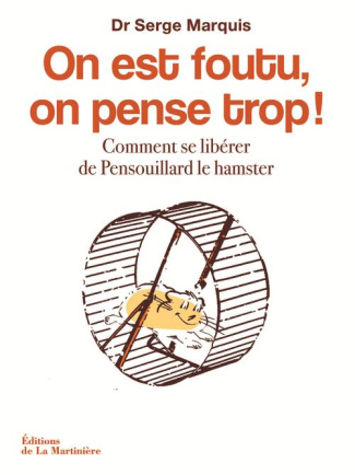 marquis-serge-on-est-foutu-on-pense-trop-comment-se-liberer-de-pensouillard-le-hamster_0