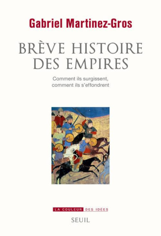 martinez-gros-gabriel-breve-histoire-des-empires-comment-ils-surgissent-comment-ils-s-effondrent_0