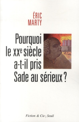 marty-eric-pourquoi-le-xxe-siecle-a-t-il-pris-sade-au-serieux_0