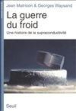 matricon-claude-3b-waysand-georges-la-guerre-du-froid-une-histoire-de-la-supraconductivite_0