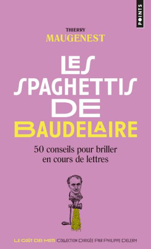 maugenest-thierry-3b-prc-gorgs-3b-pecuchet-jean-rene-les-spaghettis-de-baudelaire-ou-50-conseils-pour-briller-en-cours-de-lettres_0