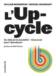 mcdonough-william-3b-braungart-michael-3b-clinton-bi-l-upcycle-au-dela-du-developpement-durable-l-ecoconception-au-service-de-l-abondance_0