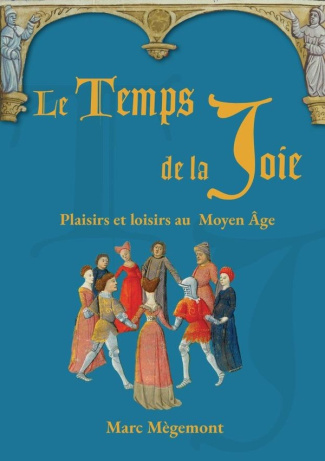 megemont-marc-3b-mullers-fabian-le-temps-de-la-joie-plaisirs-et-loisirs-au-moyen-age_0