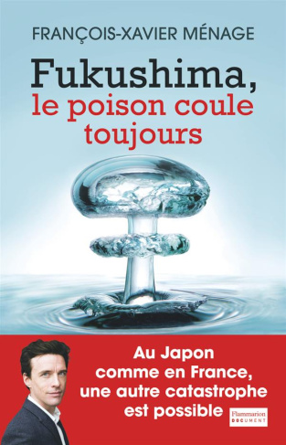 menage-francois-xavier-fukushima-le-poison-coule-toujours_0