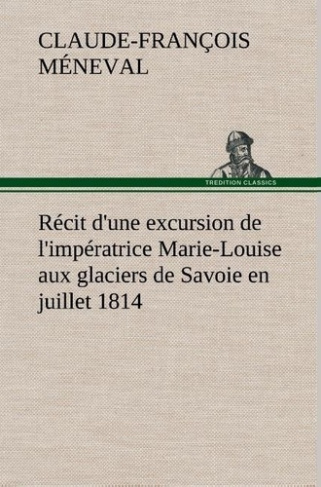 meneval-c-recit-d-une-excursion-de-l-imperatrice-marie-louise-aux-glaciers-de-savoie-en-ju_0